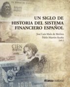 un siglo de historia del sistema financiero español-pablo martin aceña-9788420653129 un siglo de historia del sistema financiero español-pablo martin aceña-9788420653129