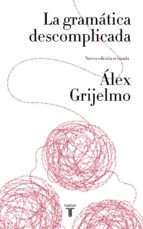 la gramática descomplicada (nueva edición revisada) (ebook)-alex grijelmo-9788430615629 la gramática descomplicada (nueva edición revisada) (ebook)-alex grijelmo-9788430615629