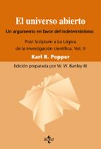 el universo abierto: un argumento a favor del indeterminismo. pos t scriptum a la logica de la investigacion cientifica. vol. ii (3ª ed.)-karl r. popper-9788430950829 el universo abierto: un argumento a favor del indeterminismo. pos t scriptum a la logica de la investigacion cientifica. vol. ii (3ª ed.)-karl r. popper-9788430950829