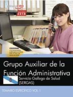 grupo auxiliar de la función administrativa. servicio gallego de salud (sergas). temario específico vol. i-9788468195629 grupo auxiliar de la función administrativa. servicio gallego de salud (sergas). temario específico vol. i-9788468195629