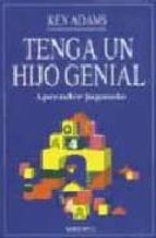 tenga un hijo genial: aprender jugando-ken adams-9788486193829 tenga un hijo genial: aprender jugando-ken adams-9788486193829