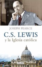c. s. lewis y la iglesia católica-joseph pearce-9788490611029 c. s. lewis y la iglesia católica-joseph pearce-9788490611029