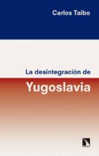 la desintegración de yugoslavia-carlos taibo arias-9788490973929 la desintegración de yugoslavia-carlos taibo arias-9788490973929