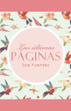 las últimas páginas (ebook)-zoe fuentes-9788491123729 las últimas páginas (ebook)-zoe fuentes-9788491123729