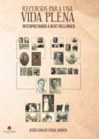 recursos para una vida plena: interpretando a bert hellinger-jesus carlos sebal arrien-9788491608929 recursos para una vida plena: interpretando a bert hellinger-jesus carlos sebal arrien-9788491608929