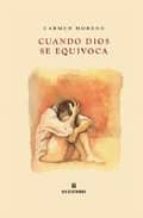 cuando dios se equivoca-carmen moreno-9788493703929 cuando dios se equivoca-carmen moreno-9788493703929