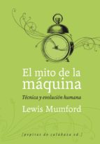 el mito de la maquina,1: tecnicas y evolucion humana-lewis mumford-9788493767129 el mito de la maquina,1: tecnicas y evolucion humana-lewis mumford-9788493767129
