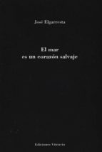 el mar es un corazón salvaje-jose elgarresta-9788494223129 el mar es un corazón salvaje-jose elgarresta-9788494223129