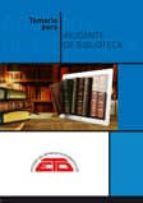 TEMARIO PARA AYUDANTE DE BIBLIOTECA: BIBLIOTECONOMÍA, HISTORIA DEL LIBRO Y DE LAS BIBLIOTECAS, BIBLIOGRAFÍA Y DOCUMENTACIÓN