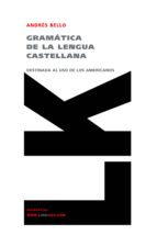 gramatica de la lengua castellana destinada al uso de los america nos-andres bello-9788496428829 gramatica de la lengua castellana destinada al uso de los america nos-andres bello-9788496428829