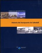 HISTORIA DE LOS AEROPUERTOS DE SABADELL (HISTORIA DE LOS AEROPUER TOS ESPAÑOLES)