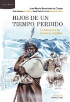 hijos de un tiempo perdido-jose maria bermudez de castro-9788498922929 hijos de un tiempo perdido-jose maria bermudez de castro-9788498922929