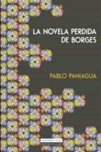 la novela perdida de borges (ebook)-pablo paniagua-9788499675329 la novela perdida de borges (ebook)-pablo paniagua-9788499675329
