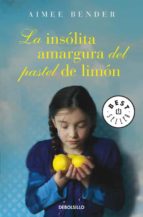 la insolita amargura del pastel de limon-aimee bender-9788499898629 la insolita amargura del pastel de limon-aimee bender-9788499898629