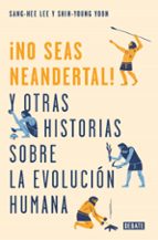 no seas neandertal-sang-hee lee-shin-young yoon-9788499928029 no seas neandertal-sang-hee lee-shin-young yoon-9788499928029