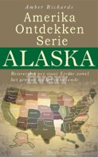 amerika ontdekken serie alaska reisverslag per staat – ervaar zowel het gewone als het onbekende (ebook)-9781547504039 amerika ontdekken serie alaska reisverslag per staat – ervaar zowel het gewone als het onbekende (ebook)-9781547504039