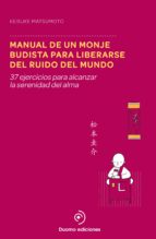 manual de un monje budista para liberarse del ruido del mundo (ebook)-keisuke matsumoto-9788416261239 manual de un monje budista para liberarse del ruido del mundo (ebook)-keisuke matsumoto-9788416261239