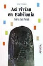 asi vivian en babilonia-federico lara peinado-9788420734439 asi vivian en babilonia-federico lara peinado-9788420734439