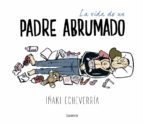 la vida de un padre abrumado-iñaki echeverria-9788426402639 la vida de un padre abrumado-iñaki echeverria-9788426402639