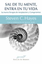 sal de tu mente, entra en tu vida-steven c. hayes-9788433026439 sal de tu mente, entra en tu vida-steven c. hayes-9788433026439