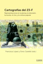 cartografias del 23-f: representaciones en la prensa, la television, el cine y la cultura popular-francisca (ed.) lopez-9788475849539 cartografias del 23-f: representaciones en la prensa, la television, el cine y la cultura popular-francisca (ed.) lopez-9788475849539