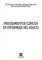 procedimientos clinicos en enfermeria del adulto-mª dolores martinez-espejo sanchez-david armero barranco-9788484253839 procedimientos clinicos en enfermeria del adulto-mª dolores martinez-espejo sanchez-david armero barranco-9788484253839