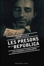 les presons de la republica-cesar alcala-9788492437139 les presons de la republica-cesar alcala-9788492437139