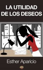 la utilidad de los deseos (ebook)-esther aparicio-9788493951139 la utilidad de los deseos (ebook)-esther aparicio-9788493951139