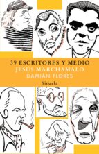 39 escritores y medio (ebook)-jesus marchamalo-damian flores-9788498416039 39 escritores y medio (ebook)-jesus marchamalo-damian flores-9788498416039