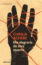me alegraria de otra muerte-chinua achebe-9788499082639 me alegraria de otra muerte-chinua achebe-9788499082639