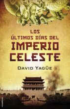 los últimos días del imperio celeste (ebook)-david yagüe-9788499187839 los últimos días del imperio celeste (ebook)-david yagüe-9788499187839