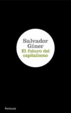 el futuro del capitalismo-salvador giner-9788499420639 el futuro del capitalismo-salvador giner-9788499420639