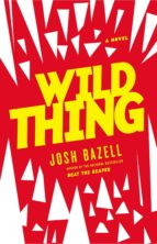wild thing-josh bazell-9780316209649 wild thing-josh bazell-9780316209649