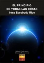 el principio de todas las cosas-inma escobedo rico-9788415006749 el principio de todas las cosas-inma escobedo rico-9788415006749