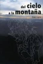 del cielo a la montaña-iñaki carro-9788461392049 del cielo a la montaña-iñaki carro-9788461392049