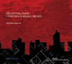 arquitectura, ciudad y territorio en malaga ( 1900-2011 )-mayte mendez baiges-9788461594849 arquitectura, ciudad y territorio en malaga ( 1900-2011 )-mayte mendez baiges-9788461594849