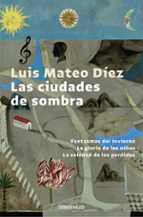 las ciudades de sombra: fantasmas del invierno; la gloria de los niños; la soledad de los perdidos-luis mateo diez-9788466340649