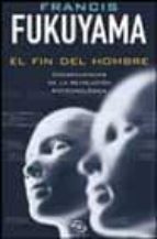 el fin del hombre: consecuencias de la revolucion biotecnologica-francis fukuyama-9788466608749 el fin del hombre: consecuencias de la revolucion biotecnologica-francis fukuyama-9788466608749