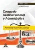 CUERPO DE GESTION PROCESAL Y ADMINISTRATIVA DE LA ADMINISTRACION DE JUSTICIA (TURNO LIBRE): TEMARIO (VOL. I)