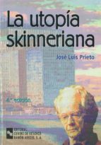 la utopia skinneriana-jose luis prieto arroyo-9788480045049 la utopia skinneriana-jose luis prieto arroyo-9788480045049