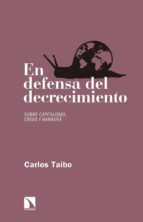 en defensa del decrecimiento sobre capitalismo, crisis y barbarie-carlos taibo-9788490972649 en defensa del decrecimiento sobre capitalismo, crisis y barbarie-carlos taibo-9788490972649
