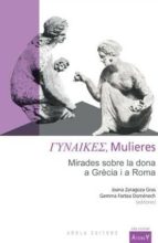 mulieres: mirades sobre la dona a grecia i a roma-joana zaragoza gra-9788494063749 mulieres: mirades sobre la dona a grecia i a roma-joana zaragoza gra-9788494063749