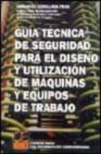 guia tecnica de seguridad para el diseño y utilizacion de maquina s y equipos de trabajo-fernando cebollada prats-9788495312549 guia tecnica de seguridad para el diseño y utilizacion de maquina s y equipos de trabajo-fernando cebollada prats-9788495312549