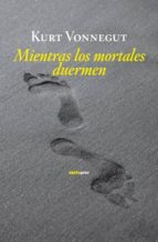 mientras los mortales duermen-kurt vonnegut-9788496867949 mientras los mortales duermen-kurt vonnegut-9788496867949