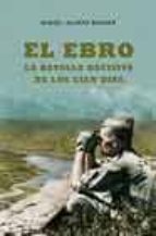 el ebro: la batalla decisiva de los cien dias-miguel alonso baquer-9788497341349 el ebro: la batalla decisiva de los cien dias-miguel alonso baquer-9788497341349