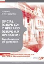 OFICIAL (GRUPO C2) Y OPERARIO (GRUPO A.P. OPERARIOS) DEL AYUNTAMI ENTO DE SANTANDER. TEMARIO Y TEST GENERAL