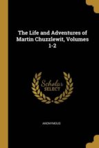 THE LIFE AND ADVENTURES OF MARTIN CHUZZLEWIT, VOLUMES 1-2