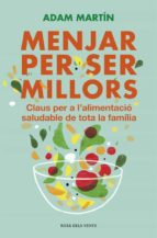 menjar per a ser millors-adam martin-9788401388859 menjar per a ser millors-adam martin-9788401388859