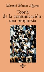 teoria de la comunicacion: una propuesta-manuel martin algarra-9788430939459 teoria de la comunicacion: una propuesta-manuel martin algarra-9788430939459