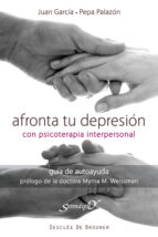 afronta tu depresion con psicoterapia interpersonal: guia de auto ayuda-juan garcia sanchez-9788433024459 afronta tu depresion con psicoterapia interpersonal: guia de auto ayuda-juan garcia sanchez-9788433024459